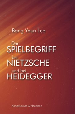 Der Spielbegriff bei Nietzsche und bei Heidegger - Lee, Bang-Youn