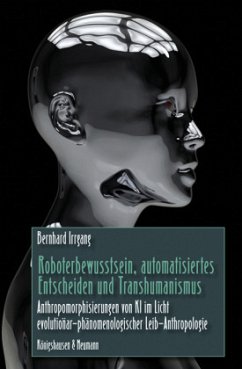 Roboterbewusstsein, automatisiertes Entscheiden und Transhumanismus - Irrgang, Bernhard