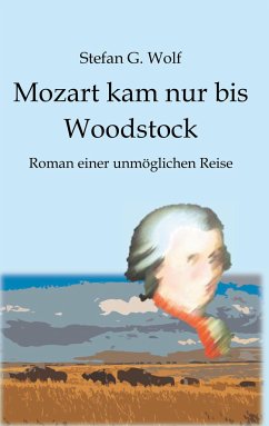 Mozart kam nur bis Woodstock - Wolf, Stefan G.
