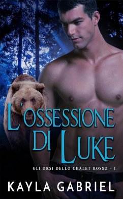 L'ossessione di Luke (Gli orsi dello chalet rosso, #1) (eBook, ePUB) Cover L'ossessione di Luke (Gli orsi dello chalet rosso, #1) (eBook, ePUB)