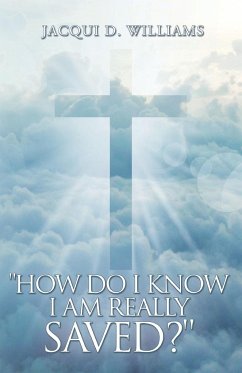 How Do I Know I Am Really Saved? - Williams, Jacqui D.