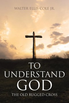 To Understand God - Cole Jr., Walter Ellis