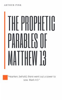 The Prophetic Parables of Matthew 13 (eBook, ePUB) - Pink, Arthur