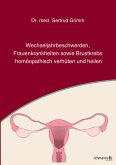 Wechseljahrbeschwerden, Frauenkrankheiten sowie Brustkrebs homöopathisch verhüten und heilen (eBook, PDF)