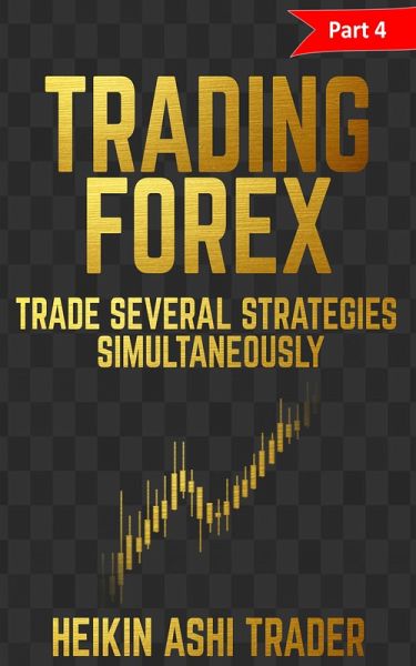 Forex Trading: Part 4: Trade several strategies simultaneously (eBook, ePUB) Forex Trading: Part 4: Trade several strategies simultaneously (eBook, ePUB)