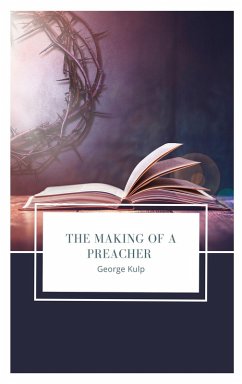 The Making of a Preacher (eBook, ePUB) - Kulp, George