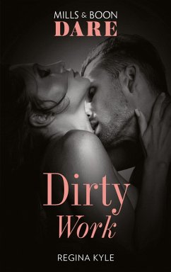 Dirty Work (Mills & Boon Dare) (eBook, ePUB) - Kyle, Regina