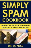 Simply Spam Cookbook: Ultimate Recipe Book for Making Delicious & Simple Spam Recipes (eBook, ePUB)