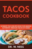 Tacos Cookbook: Ultimate Taco Recipe Book for Making Authentic Mexican Tacos at Home (eBook, ePUB)