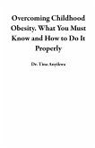 Overcoming Childhood Obesity. What You Must Know and How to Do It Properly (eBook, ePUB)