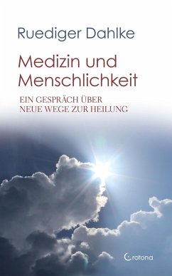 Medizin und Menschlichkeit: Ein Gespräch über neue Wege zur Heilung (eBook, ePUB) - Dahlke, Ruediger
