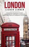 London lieben lernen: Der perfekte Reiseführer für einen unvergesslichen Aufenthalt in London inkl. Insider-Tipps, Tipps zum Geldsparen und Packliste (eBook, ePUB)