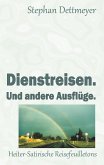 Dienstreisen. Und andere Ausflüge. (eBook, ePUB) Dienstreisen. Und andere Ausflüge. (eBook, ePUB)