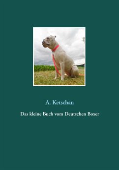 Das kleine Buch vom Deutschen Boxer (eBook, ePUB) - Ketschau, A.