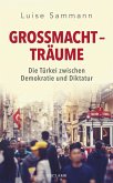 Großmachtträume. Die Türkei zwischen Demokratie und Diktatur (eBook, ePUB)