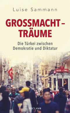 Großmachtträume. Die Türkei zwischen Demokratie und Diktatur (eBook, ePUB) - Sammann, Luise