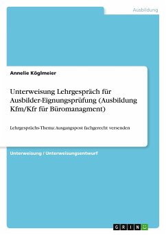 Unterweisung Lehrgespräch für Ausbilder-Eignungsprüfung (Ausbildung Kfm/Kfr für Büromanagment) - Köglmeier, Annelie