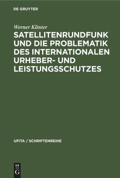 Satellitenrundfunk und die Problematik des internationalen Urheber- und Leistungsschutzes - Klinter, Werner