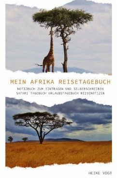 Mein Afrika Reisetagebuch Notizbuch zum Eintragen und Selberschreiben Safari Tagebuch Urlaubstagebuch Reisenotizen - Vogt, Heike