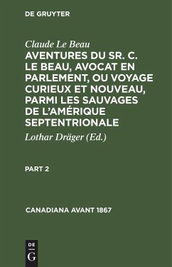 Claude Le Beau: Aventures du Sr. C. Le Beau, avocat en parlement, ou voyage curieux et nouveau, parmi les sauvages de l¿Amérique septentrionale. Part 2 - Le Beau, Claude