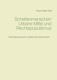 Schattenmenschen Urbane Mitte und Rechtspopulismus - Grün, Klaus-Dieter