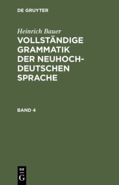 Heinrich Bauer: Vollständige Grammatik der neuhochdeutschen Sprache. Band 4 - Bauer, Heinrich