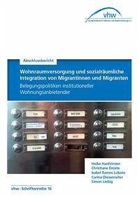 Wohnraumversorgung und sozialräumliche Integration von Migrantinnen und Migranten - vhw- Bundesverband für Wohnen und Stadtentwicklung e. V. und Anna Dr. Becker