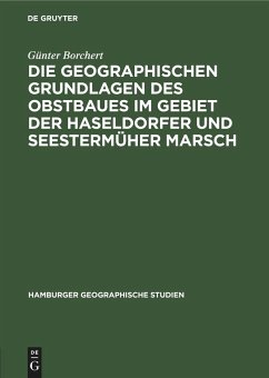 Die Geographischen Grundlagen des Obstbaues im Gebiet der Haseldorfer und Seestermüher Marsch - Borchert, Günter