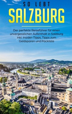 Cover So lebt Salzburg: Der perfekte Reiseführer für einen unvergesslichen Aufenthalt in Salzburg inkl. Insider-Tipps, Tipps zum Geldsparen und Packliste