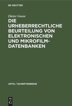 Die urheberrechtliche Beurteilung von elektronischen und Mikrofilm-Datenbanken - Goose, Dieter