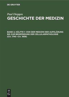 Von der Medizin der Aufklärung bis zur Begründung der Zellularpathologie (ca. 1740 ¿ca. 1858) - Diepgen, Paul