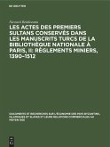 Les actes des premiers sultans conservés dans les manuscrits turcs de la Bibliothèque Nationale à Paris, II: Règlements Miniers, 1390¿1512