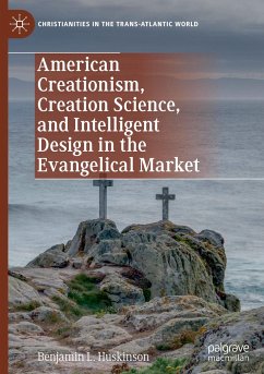 American Creationism, Creation Science, and Intelligent Design in the Evangelical Market - Huskinson, Benjamin L.