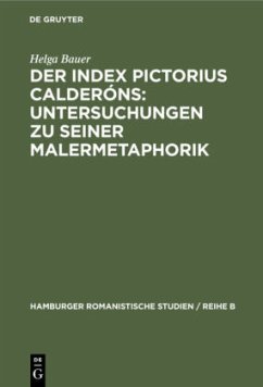Der Index Pictorius Calderóns: Untersuchungen zu seiner Malermetaphorik - Bauer, Helga