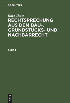 Hugo Glaser: Rechtsprechung aus dem Bau-, Grundstücks- und Nachbarrecht. Band 1 - Glaser, Hugo