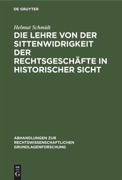Die Lehre von der Sittenwidrigkeit der Rechtsgeschäfte in historischer Sicht - Schmidt, Helmut