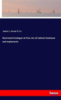 Illustrated Catalogue & Price List of Cabinet Hardware and Implements - James L. Haven & Co.