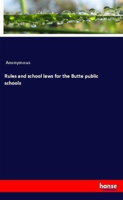 Rules and school laws for the Butte public schools - Anonymous