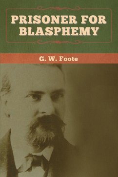 Prisoner for Blasphemy - Foote, G. W.