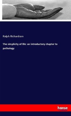 The simplicity of life: an introductory chapter to pathology - Richardson, Ralph