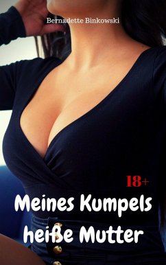 Meines Kumpels heiße Mutter (eBook, ePUB) - Binkowski, Bernadette