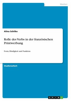 Rolle des Verbs in der französischen Printwerbung - Schilke, Alina