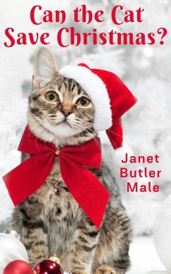 Can the Cat Save Christmas? (Festive Short Stories with a Magical Twist, #1) (eBook, ePUB) - Male, Janet Butler Can the Cat Save Christmas? (Festive Short Stories with a Magical Twist, #1) (eBook, ePUB) - Male, Janet Butler