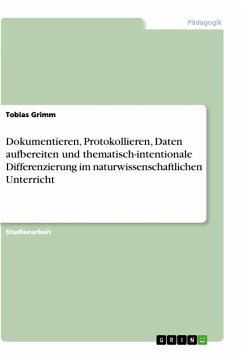 Dokumentieren, Protokollieren, Daten aufbereiten und thematisch-intentionale Differenzierung im naturwissenschaftlichen Unterricht