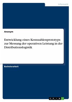 Entwicklung eines Kennzahlenprototyps zur Messung der operativen Leistung in der Distributionslogistik - Anonym