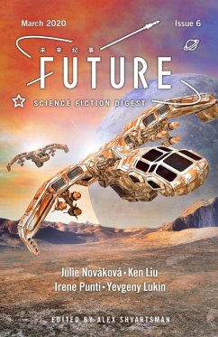 Future Science Fiction Digest Issue 6 (eBook, ePUB) - Liu, Ken; Novakova, Julie; Lukin, Yevgeny; Punti, Irene