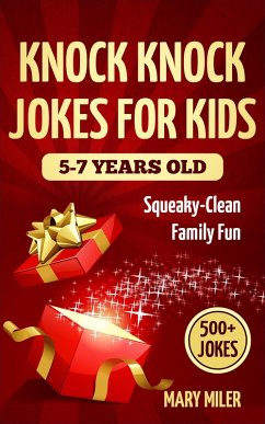 Knock Knock Jokes For Kids 5-7 Years Old: Squeaky-Clean Family Fun (eBook, ePUB) - Miler, Mary