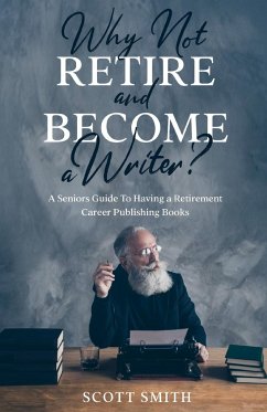 Why Not Retire and Become a Writer? - Smith, Scott