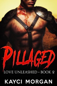Pillaged (Love Unleashed, #2) (eBook, ePUB) - Morgan, Kayci