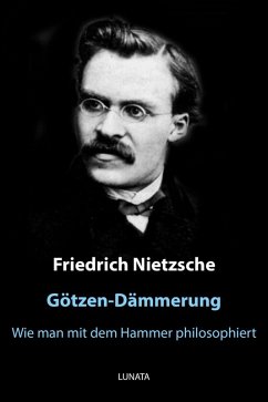 Götzen-Dämmerung (eBook, ePUB) - Nietzsche, Friedrich Wilhelm